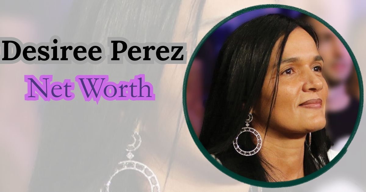 Desiree Perez net worth and career earnings
